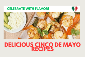 Cinco De Mayo Inspired Recipes