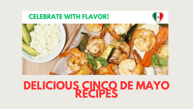 Cinco De Mayo Inspired Recipes