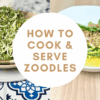 How to Cook and Serve Zoodles