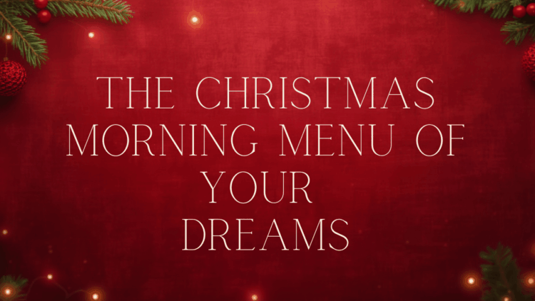 The Christmas Morning Menu of Your Dreams