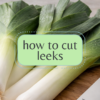how to cut and clean leeks