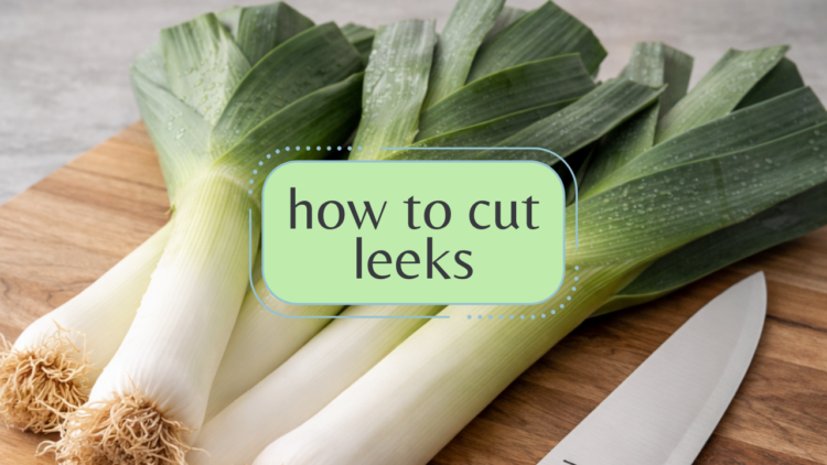 how to cut and clean leeks