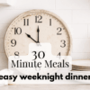 30 Minute Meals easy weeknight dinners