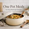 one pot meal ideas for easy weeknight dinner