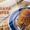 13 guava recipes you should make now